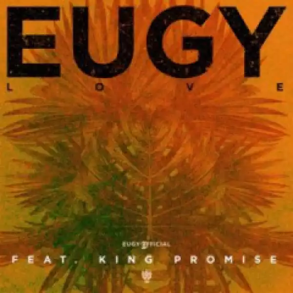 Eugy - Love ft King Promise